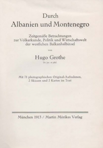 Grothe Albert Louis Hugo: Durch Albanien und Montenegro. Zeitgemäße Betrachtungen zur Völkerkunde, Politik und Wirtschaftswelt der westlichen Balkanhalbinsel